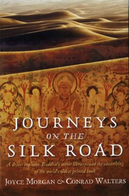 Journeys on the Silk Road A Desert Explorer, Buddha's Secret Library, and the Unearthing of the World's Oldest Printed Book  2012 9780762782970 Front Cover