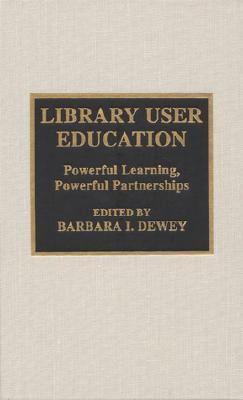 Library User Education Powerful Learning, Powerful Partnerships  2001 9780810838970 Front Cover