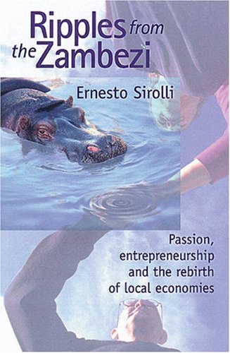Ripples from the Zambezi Passion, Entrepreneurship, and the Rebirth of Local Economies  1999 (Reprint) 9780865713970 Front Cover