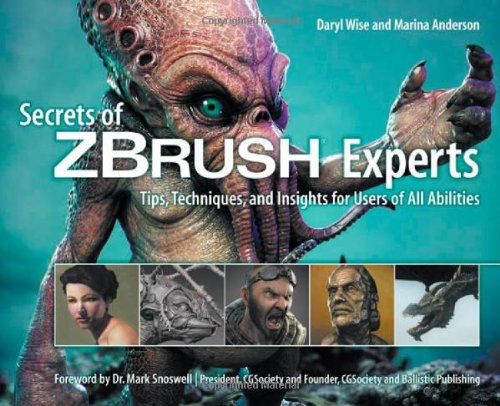Secrets of Zbrush Experts Tips, Techniques, and Insights for Users of All Abilities  2012 9781435458970 Front Cover