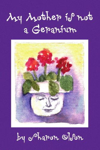 My Mother Is Not A Geranium   2009 9781441509970 Front Cover