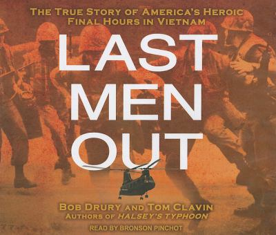 Last Men Out: The True Story of America's Heroic Final Hours in Vietnam  2011 9781452600970 Front Cover