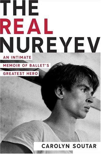 Real Nureyev An Intimate Memoir of Ballet's Greatest Hero  2006 9780312340971 Front Cover