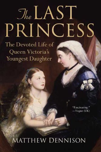 Last Princess The Devoted Life of Queen Victoria's Youngest Daughter N/A 9780312564971 Front Cover