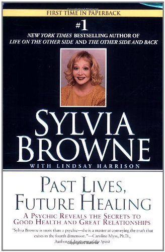 Past Lives, Future Healing A Psychic Reveals the Secrets to Good Health and Great Relationships N/A 9780451205971 Front Cover