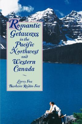Romantic Getaways in the Pacific Northwest and Western Canada   1992 9780471539971 Front Cover