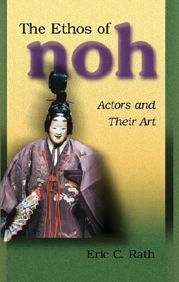 Ethos of Noh Actors and Their Art  2004 9780674013971 Front Cover