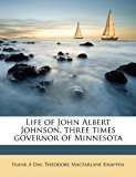 Life of John Albert Johnson, Three Times Governor of Minnesot  N/A 9781178259971 Front Cover