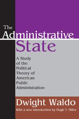 Administrative State A Study of the Political Theory of American Public Administration  2007 9781412805971 Front Cover
