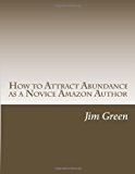 How to Attract Abundance As a Novice Amazon Author  N/A 9781490562971 Front Cover