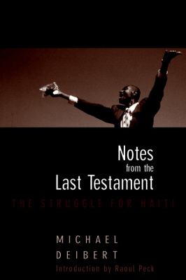 Notes from the Last Testament The Struggle for Haiti  2005 9781583226971 Front Cover