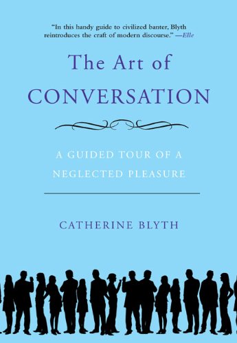 Art of Conversation A Guided Tour of a Neglected Pleasure N/A 9781592404971 Front Cover