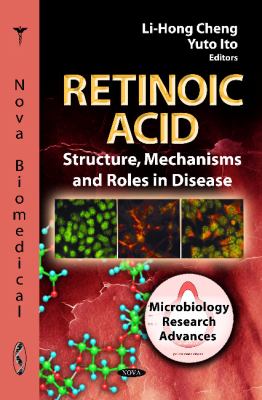 Retinoic Acid Structure, Mechanisms, and Roles in Disease  2011 9781621005971 Front Cover