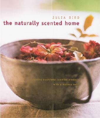 Naturally Scented Home Creating Traditional Scented Products with a Modern Twist  2000 9781855857971 Front Cover