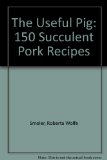 Useful Pig : 150 Succulent Pork Recipes N/A 9780060161972 Front Cover