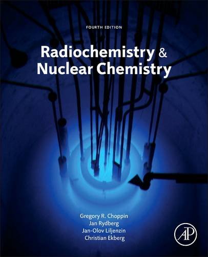 Radiochemistry and Nuclear Chemistry  4th 2013 9780124058972 Front Cover