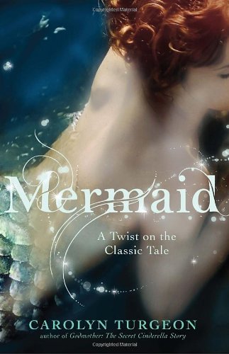 Mermaid A Twist on the Classic Tale  2011 9780307589972 Front Cover