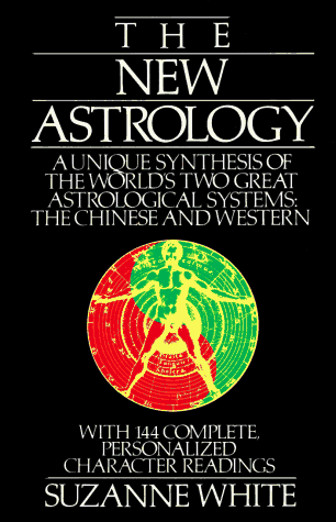 New Astrology A Unique Synthesis of the World's Two Great Astrological Systems: the Chinese and Western 7th 1986 9780312017972 Front Cover