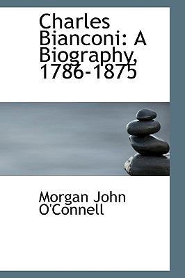 Charles Bianconi: A Biography, 1786-1875  2008 9780554507972 Front Cover