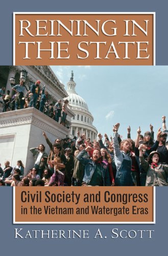 Reining in the State: Civil Society and Congress in the Vietnam and Watergate Eras  2013 9780700618972 Front Cover