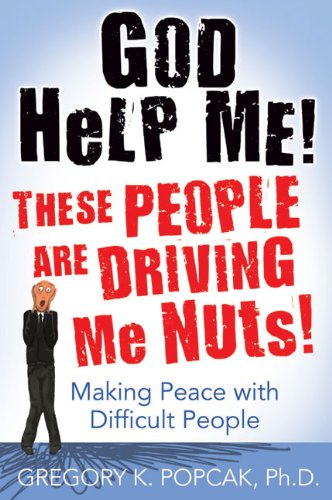 God Help Me! These People Are Driving Me Nuts! Making Peace with Difficult People 2nd 9780824525972 Front Cover