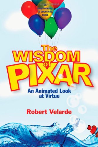 Wisdom of Pixar An Animated Look at Virtue  2010 9780830832972 Front Cover