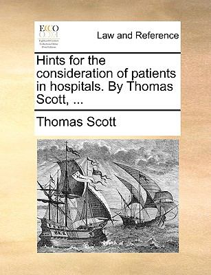 Hints for the Consideration of Patients in Hospitals by Thomas Scott N/A 9781140912972 Front Cover