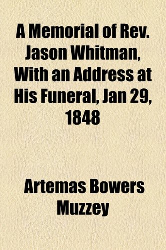 Memorial of Rev Jason Whitman, with an Address at His Funeral, Jan 29 1848  2010 9781154476972 Front Cover