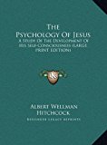 Psychology of Jesus A Study of the Development of His Self-Consciousness (LARGE PRINT EDITION) N/A 9781169889972 Front Cover