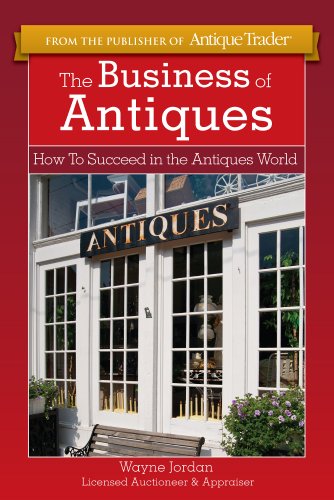 Business of Antiques How to Succeed in the Antiques World  2012 9781440234972 Front Cover