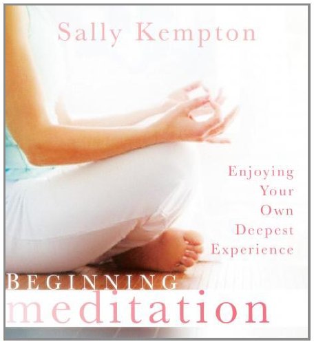 Beginning Meditation: Enjoying Your Own Deepest Experience  2011 9781604070972 Front Cover