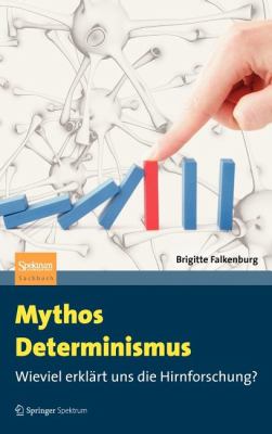 Mythos Determinismus Wieviel Erklï¿½rt Uns Die Hirnforschung?  2012 9783642250972 Front Cover