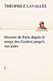 Histoire de Paris Depuis le Temps des Gaulois Jusqu'ï¿½ Nos Jours - I  N/A 9783849132972 Front Cover