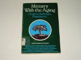 Ministry with the Aging : Designs, Challenges, Foundations  1983 9780060614973 Front Cover