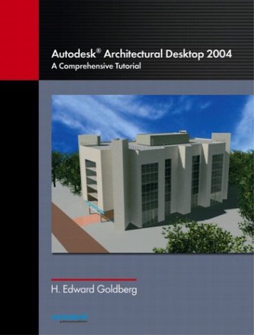 Autodesk Architectural Desktop 2004 A Comprehensive Tutorial  2004 9780131134973 Front Cover