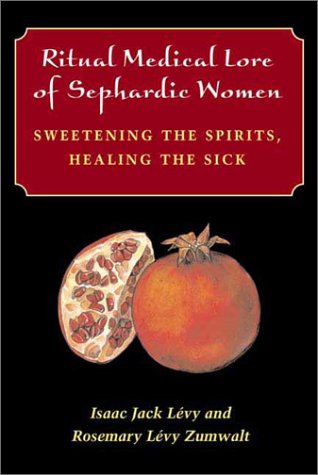 Ritual Medical Lore of Sephardic Women Sweetening the Spirits, Healing the Sick  2002 9780252026973 Front Cover