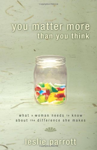 You Matter More Than You Think What a Woman Needs to Know about the Difference She Makes  2009 9780310324973 Front Cover