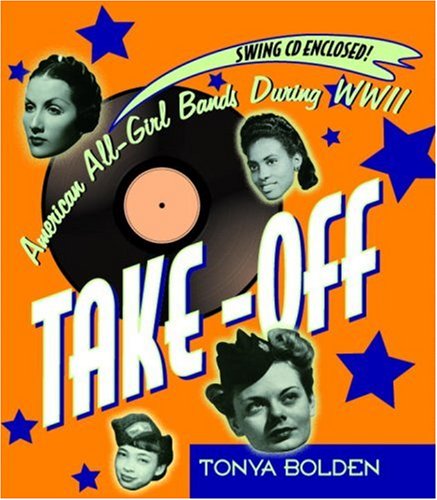 Take-off American All-Girl Bands During WWII  2007 9780375927973 Front Cover