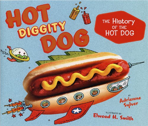 Hot Diggity Dog The History of the Hot Dog  2010 9780525478973 Front Cover