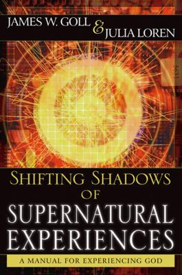 Shifting Shadows of Supernatural Experiences A Manual to Experiencing God N/A 9780768424973 Front Cover