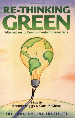 Re-Thinking Green Alternatives to Environmental Bureaucracy  2004 9780945999973 Front Cover