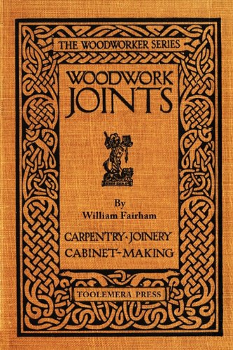 Woodwork Joints How They Are Set Out, How Made and Where Used  2010 9780982532973 Front Cover