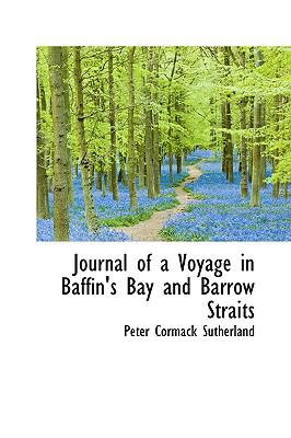 Journal of a Voyage in Baffin's Bay and Barrow Straits  2009 9781103538973 Front Cover