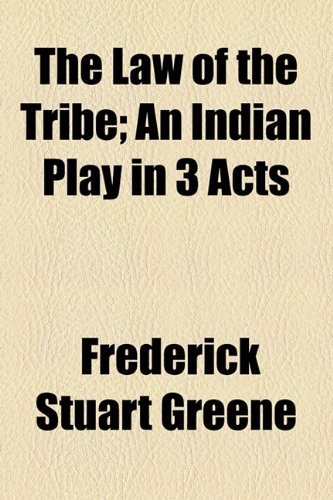 Law of the Tribe; an Indian Play in 3 Acts   2010 9781154507973 Front Cover