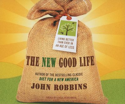 The New Good Life: Living Better Than Ever in an Age of Less  2010 9781400116973 Front Cover
