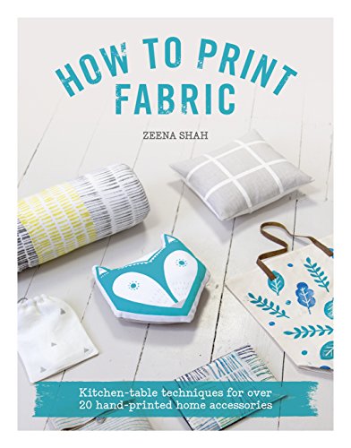 How to Print Fabric Kitchen-Table Techniques for over 20 Hand-printed Home Accessories  2015 9781446305973 Front Cover