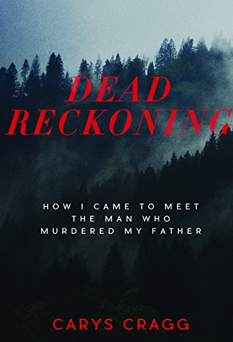 Dead Reckoning How I Came to Meet the Man Who Murdered My Father  2017 9781551526973 Front Cover