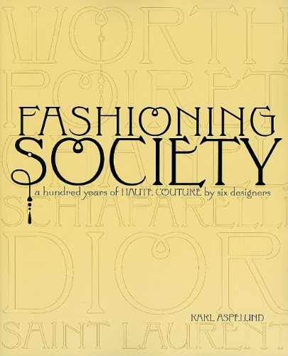 Fashioning Society A Hundred Years of Haute Couture by Six Designers  2009 9781563675973 Front Cover