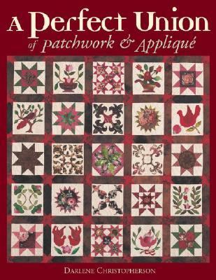 Perfect Union of Patchwork and Applique   2003 9781571201973 Front Cover