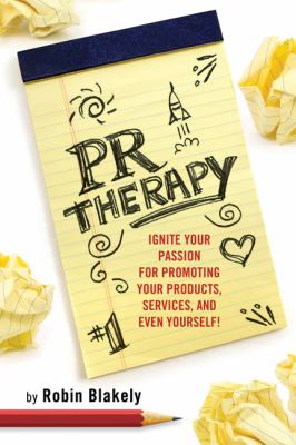 PR Therapy Ignite Your Passion for Promoting Your Products, Services, and Even Yourself!  2009 9781884956973 Front Cover